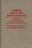 Power From the Appalachians: A Solution to the Northeast's Electricity Problems? (Contributions in Economics and Economic History) Power From the Appalachians: A Solution to the Northeast's Electricity Problems? (Contributions in Economics and Economic History)