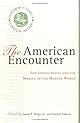 The American Encounter: The United States and the Making of the Modern World : Essays from 75 Years of Foreign Affairs