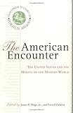 The American Encounter: The United States and the Making of the Modern World : Essays from 75 Years of Foreign Affairs