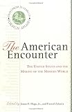 The American Encounter: The United States And The Making Of The Modern World: Essays From 75 Years Of Foreign Affairs