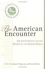 The American Encounter: The United States and the Making of the Modern World : Essays from 75 Years of Foreign Affairs