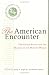 The American Encounter: The United States And The Making Of The Modern World: Essays From 75 Years Of Foreign Affairs