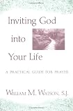 Inviting God into Your Life: A Practical Guide for Prayer