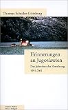 Erinnerungen an Jugoslawien: Das Jahrzehnt der Zerst&ouml;rung 1991-2001 - Thomas Schuller-G&ouml;tzburg