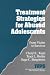 Treatment Strategies for Abused Adolescents: From Victim to Survivor (Interpersonal Violence: The Practice Series)