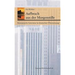 Aufbruch aus der Morgenstille: Koreanische Literatur in deutscher �bersetzung