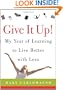 Give It Up!: My Year of Learning to Live Better with Less