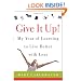 Give It Up!: My Year of Learning to Live Better with Less
