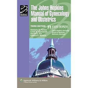 The Johns Hopkins Manual of Gynecology and Obstetrics (Spiral Manual Series) by The Johns Hopkins University School of Medicine Department of Gynecology an, Kimberly B Fortner, Linda Szymanski, and Harold E Fox