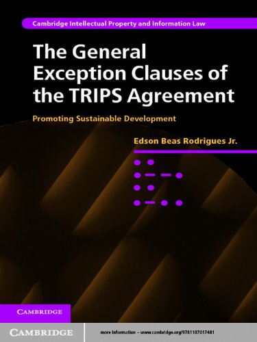 The General Exception Clauses of the TRIPS Agreement: Promoting Sustainable Development (Cambridge Intellectual Property and Information Law)