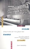 Structures of the Jazz Age: Mass Culture, Progressive Education, and Racial Discourse in American Modernism (The Haymarket Series)