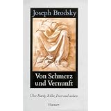 Von Schmerz und Vernunft: �ber Hardy, Rilke, Frost und anderevon "Joseph Brodsky"