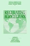 Regulating Agriculture (Critical Perspectives on Rural Change)