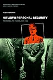 Hitler s Personal Security: Protecting the Fuhrer 1921-1945