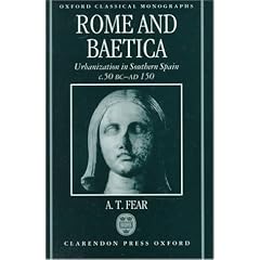 Rome and Baetica: Urbanization in Southern Spain c.50 BC-AD 150: Urbanization in Southern Spain, C.50 BC-AD 150 (Oxford Classical Monographs)