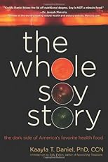 The Whole Soy Story: The Dark Side of America's Favorite Health Food