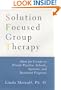 Solution Focused Group Therapy: Ideas for Groups in Private Practise, Schools,