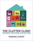 The Clutter Clinic: Organise Your Home In 7 Days