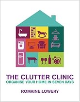 The Clutter Clinic: Organise Your Home In 7 Days
