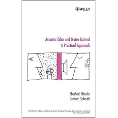 Acoustic Echo and Noise Control: A Practical Approach (Adaptive and Learning Systems for Signal Processing, Communications and Control Series)