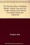 The Nordic labour relations model : labour law and trade unions in the Nordic countries today and tomorrow