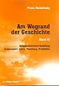 Am Wegrand der Geschichte. Zeitgeschichtliche Erz&auml;hlung / Dreieinigkeit: Lehre, Forschung, Produktion: BD III