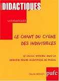 Chant cygne indivisibles. calcul int�gral dans derniere uvre scientifique pascal.