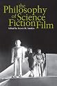 The Philosophy of Science Fiction Film (The Philosophy of Popular Culture)