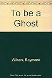 To be a ghost