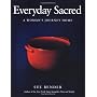 Everyday Sacred: A Woman's Journey Home by Sue Bender