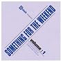 Something for the Weekend Vol. 1
