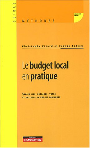 Le budget local en pratique : Savoir lire, pr�parer, voter et analyser un budget communal