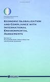 Economic Globalization and Compliance With International Environmental Agreements (International Environmental Law and Policy Series, V. 63)