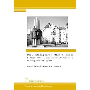 Die Besetzung des öffentlichen Raumes: Politische Plätze, Denkmäler und Straßennamen im europäischen Vergleich