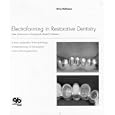 Electroforming in Restorative Dentistry: New Dimensions in Biologically Based Prostheses by  Jakob Wirz and Andreas Hoffmann