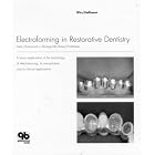 Electroforming in Restorative Dentistry: New Dimensions in Biologically Based Prostheses by Jakob Wirz and Andreas Hoffmann