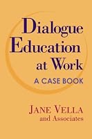 Dialogue Education at Work: A Case Book (Jossey Bass Higher and Adult Education Series)