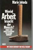 Wieviel Arbeit braucht der Mensch? Arbeit und Arbeitslosigkeit im 20 - Jahrhundert - Marie Jahoda