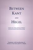 Between Kant and Hegel: Texts in the Development of Post-Kantian Idealism