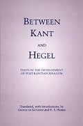 Between Kant & Hegel: Texts in the Development of Post-Kantian Idealism