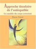 Livres Ostéopathie - Approche tissulaire de l'ostéopathie. Un modèle du corps conscient