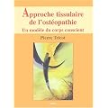 Approche tissulaire de l'ost�opathie - Livre 1 - Un mod�le du corps conscient