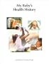 My Baby's Health History : Newborn to 3 Years of Age