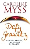 Defy gravity : healing beyond the bounds of reason