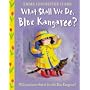 What Shall We Do, Blue Kangaroo?