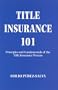 Title Insurance 101: Principles and Fundamentals of the Title Insurance Process