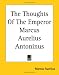 The Thoughts Of The Emperor Marcus Aurelius Antoninus
