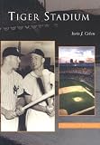 Tiger Stadium (MI) (Images of Baseball)