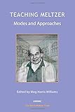 Teaching Meltzer: Modes and Approaches (The Harris Meltzer Trust Series)