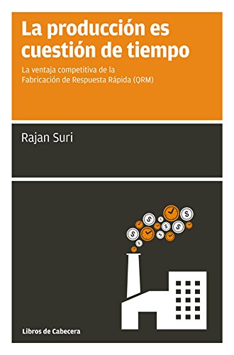 La producción es cuestión de tiempo: La ventaja competitiva de la Producción de Respuesta Rápida (QRM) (Manuales de gestión) (Spanish Edition)